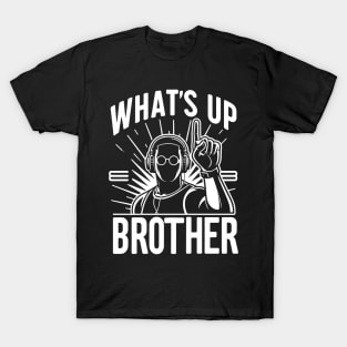 What's up Brother T-Shirt